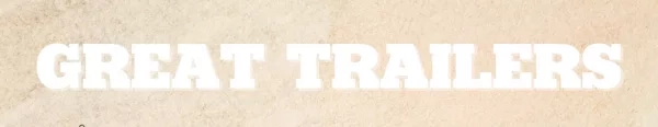 Great trailers